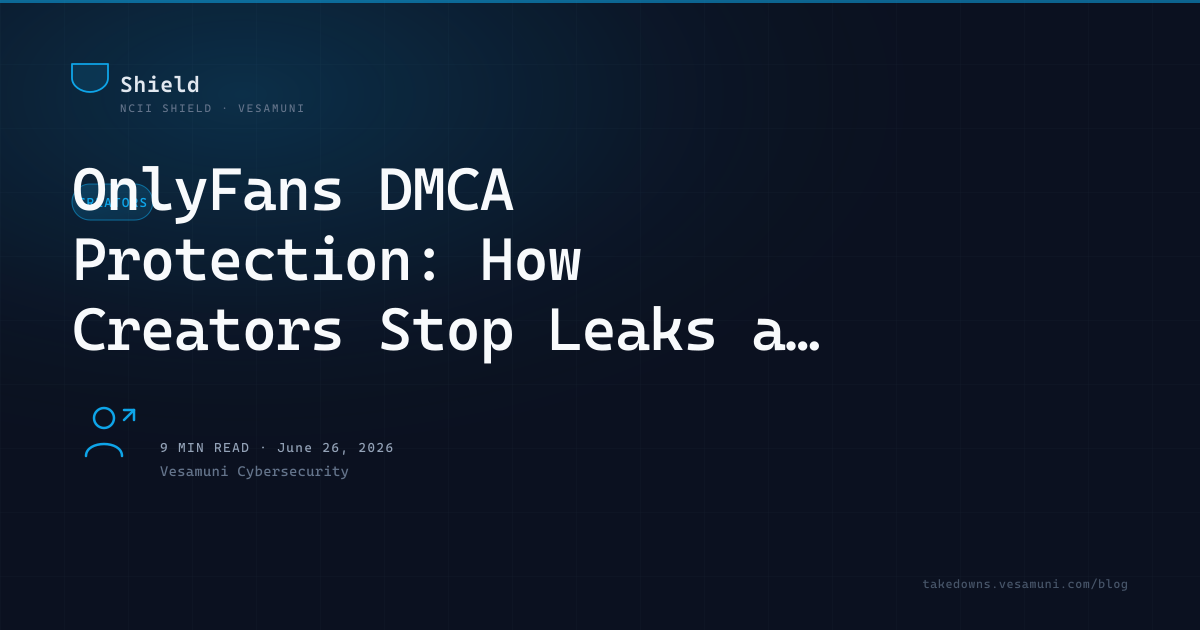 OnlyFans DMCA Protection: How Creators Stop Leaks at Scale
