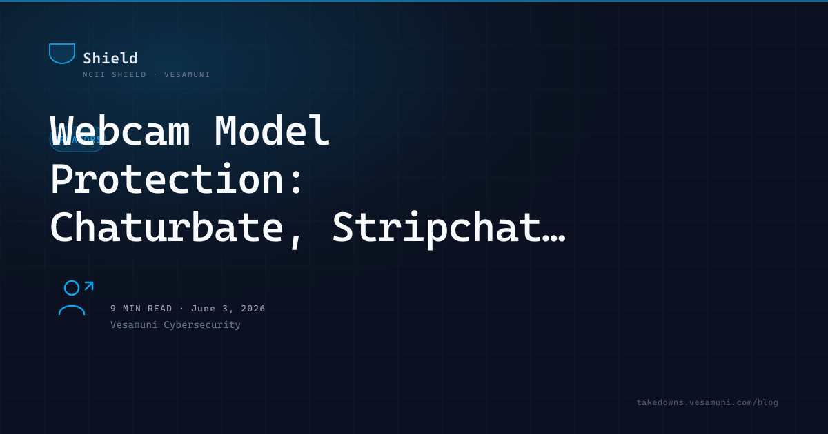 Webcam Model Protection: Chaturbate, Stripchat, and Independent Cam Performers